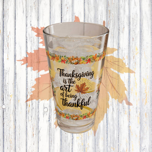 Thanksgiving Is The Art Of Being Thankful 16oz Thanksgiving Pint Glass - Gratitude, Positivity, and Self-Care Gift