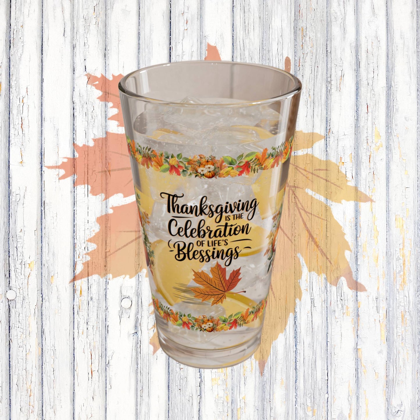 Thanksgiving Is The Celebration Of Life's Blessings 16oz Thanksgiving Pint Glass - Gratitude, Positivity, and Self-Care Gift