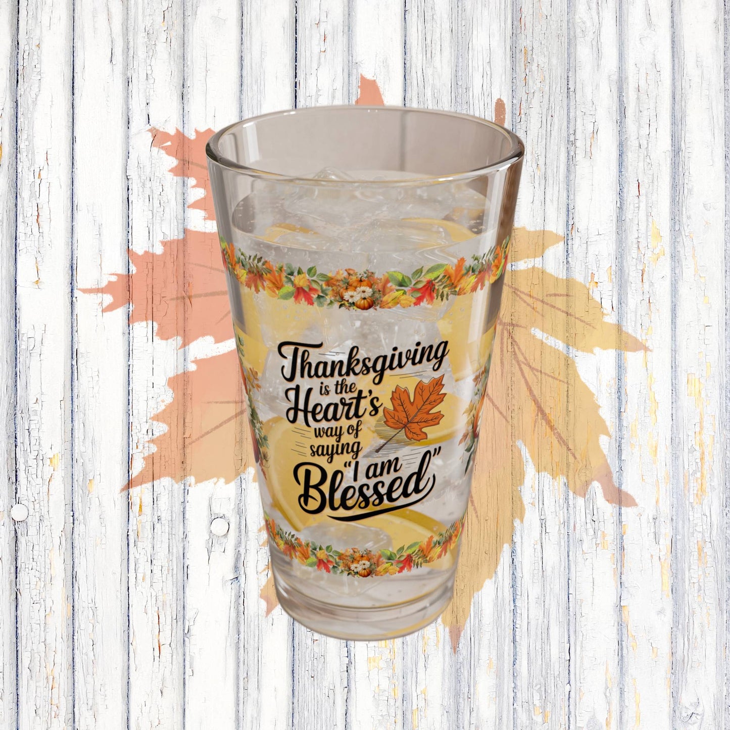 Thanksgiving Is The Heart's Way Of Saying 'I Am Blessed' 16oz Thanksgiving Pint Glass - Gratitude, Positivity, and Self-Care Gift