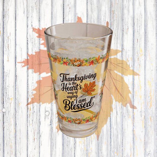 Thanksgiving Is The Heart's Way Of Saying 'I Am Blessed' 16oz Thanksgiving Pint Glass - Gratitude, Positivity, and Self-Care Gift