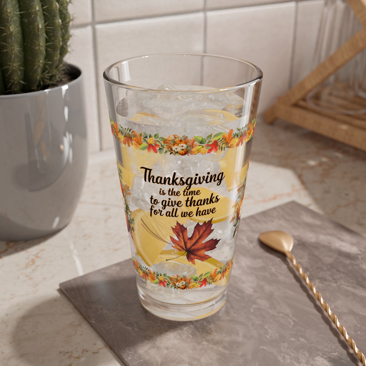Thanksgiving Is The Time To Give Thanks For All We Have 16oz Thanksgiving Pint Glass - Gratitude, Positivity, and Self-Care Gift