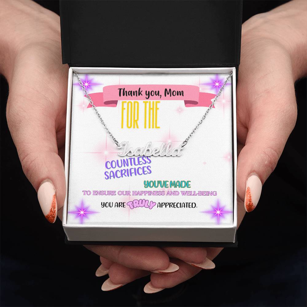 Thank you, Mom, for the countless sacrifices you've made to ensure our happiness and well-being. You are truly appreciated. - Custom Name Necklace
