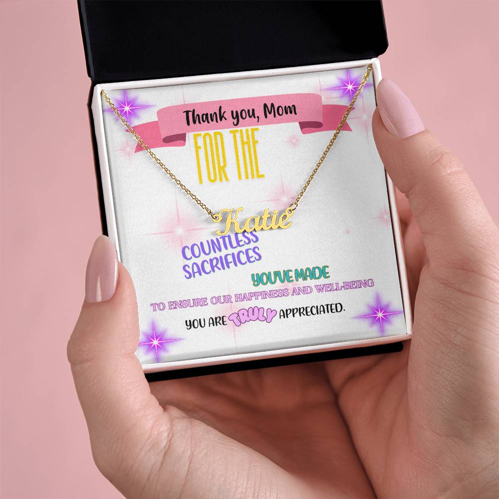 Thank you, Mom, for the countless sacrifices you've made to ensure our happiness and well-being. You are truly appreciated. - Custom Name Necklace
