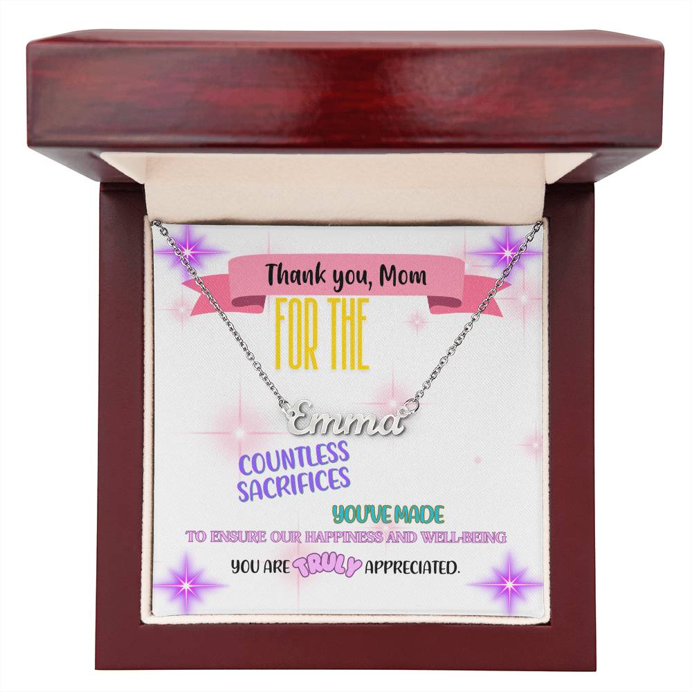 Thank you, Mom, for the countless sacrifices you've made to ensure our happiness and well-being. You are truly appreciated. - Custom Name Necklace