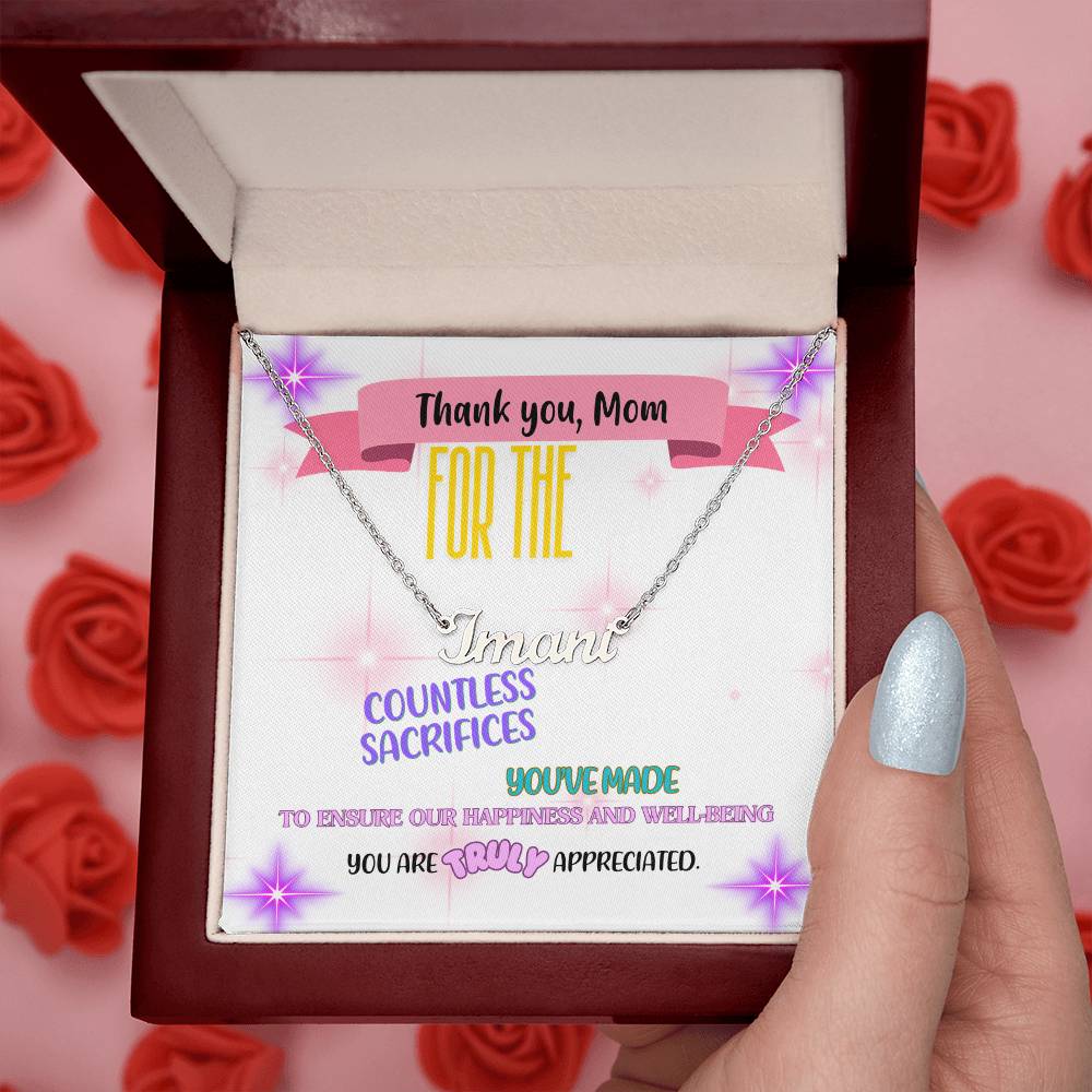 Thank you, Mom, for the countless sacrifices you've made to ensure our happiness and well-being. You are truly appreciated. - Custom Name Necklace