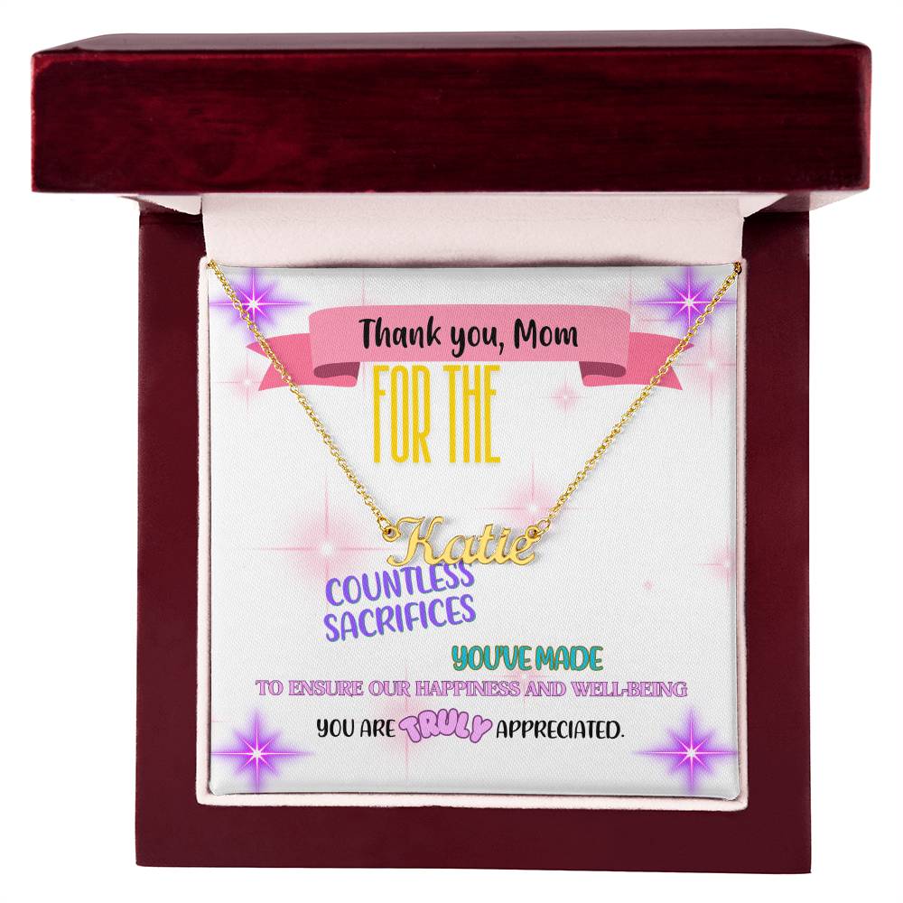Thank you, Mom, for the countless sacrifices you've made to ensure our happiness and well-being. You are truly appreciated. - Custom Name Necklace