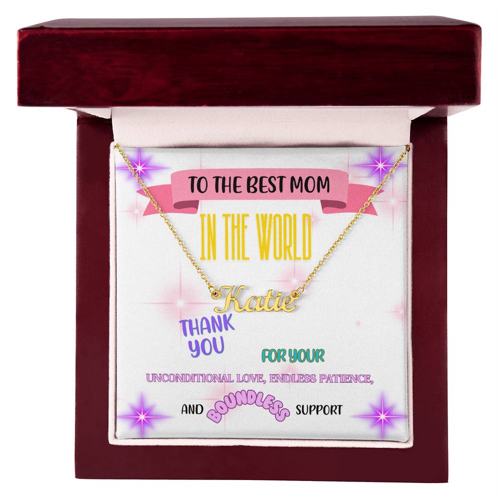 To the best Mom in the world, thank you for your unconditional love, endless patience, and boundless support. - Custom Name Necklace