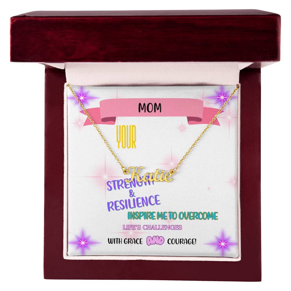 Mom, your strength and resilience inspire me to overcome life's challenges with grace and courage. - Custom Name Necklace