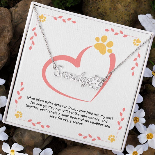 Shop our when lifes noise paw print name necklace featuring the Polished Stainless Steel style option from MySisterIsASurvivor.