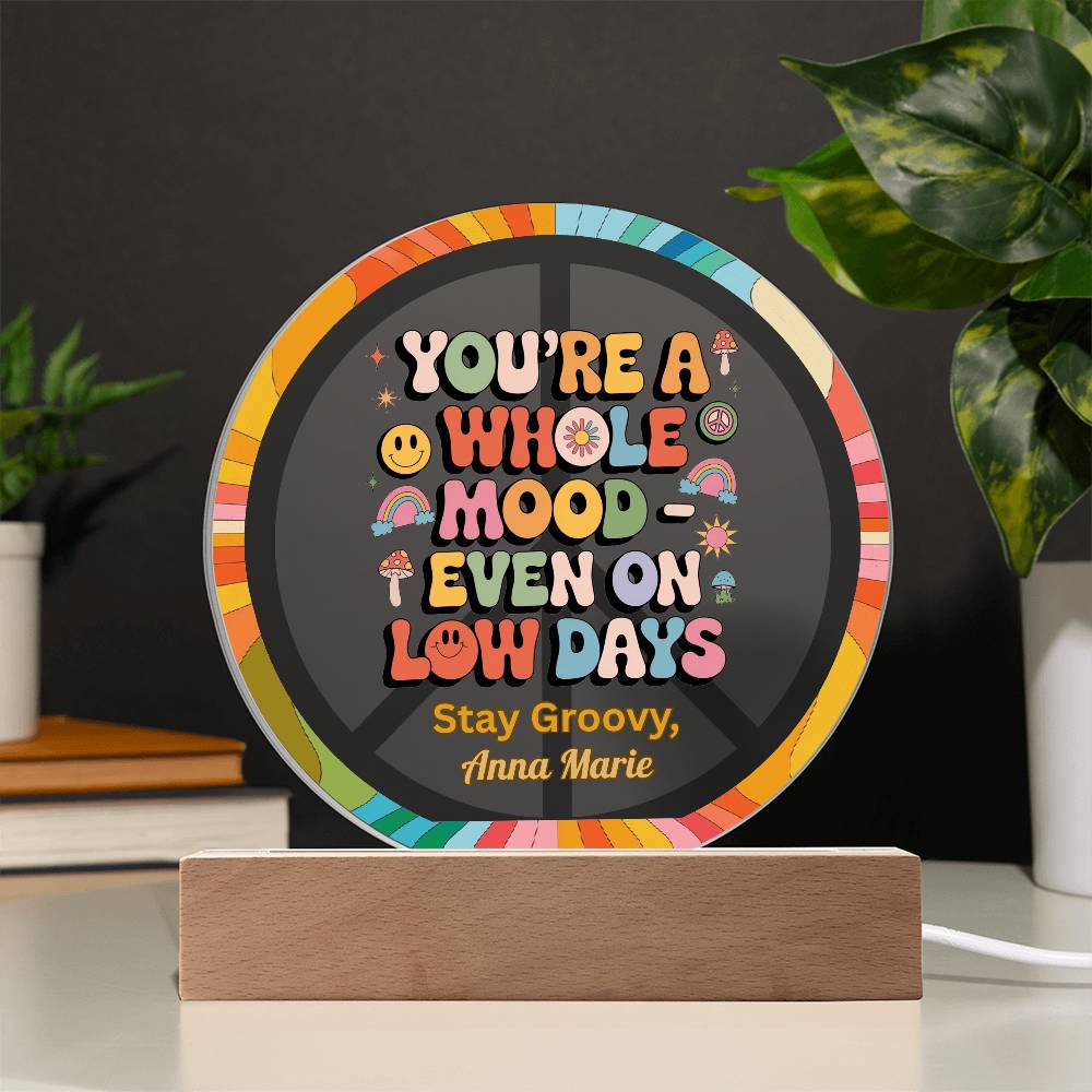 You’re a Whole Mood Even on Low Days 7" LED Plaque, Mental Health Gift - MySisterIsASurvivor