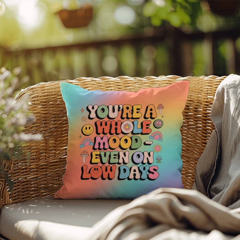 You’re a Whole Mood Even on Low Days Indoor/Outdoor Pillow, Self-Love & Resilience - MySisterIsASurvivor