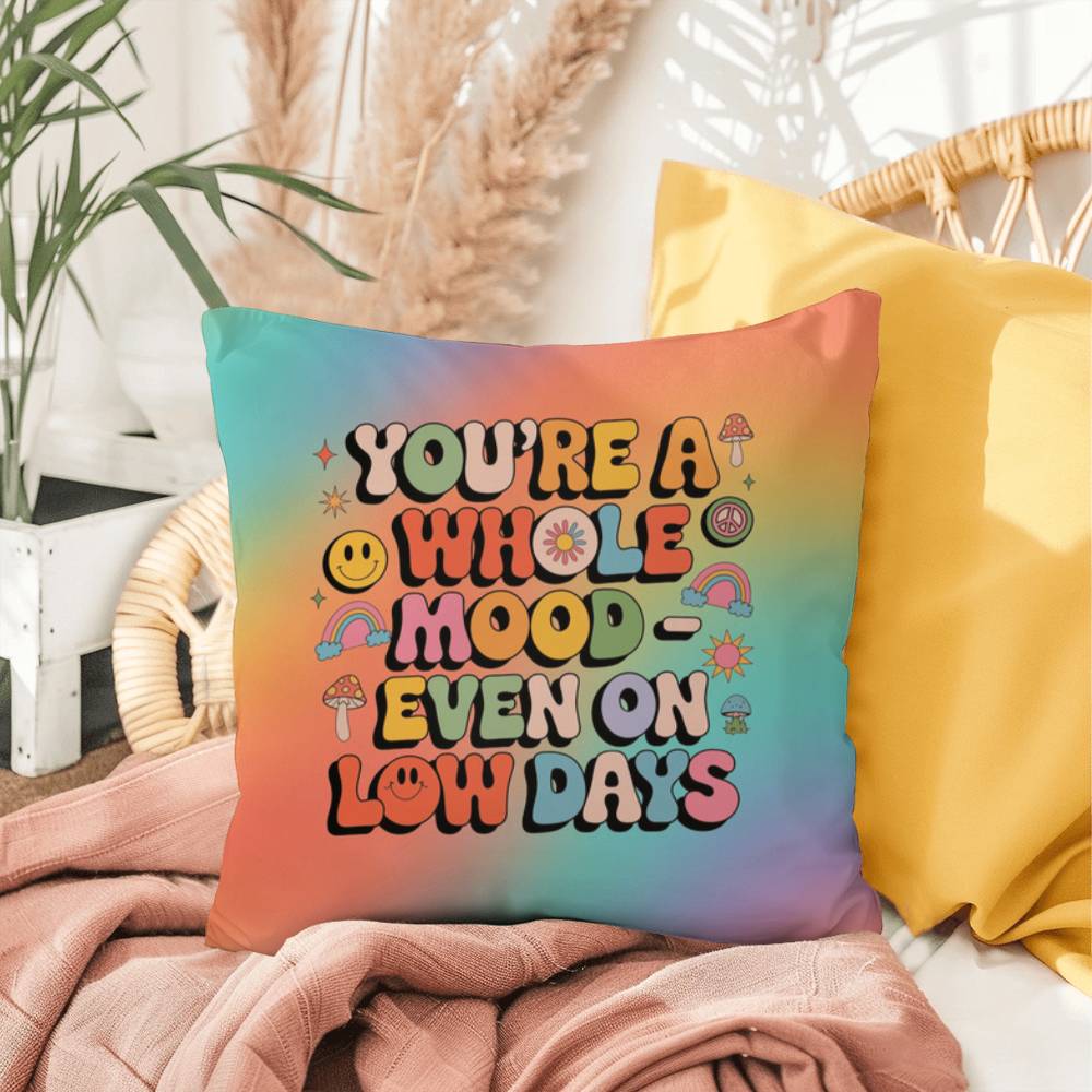 You’re a Whole Mood Even on Low Days Indoor/Outdoor Pillow, Self-Love & Resilience - MySisterIsASurvivor