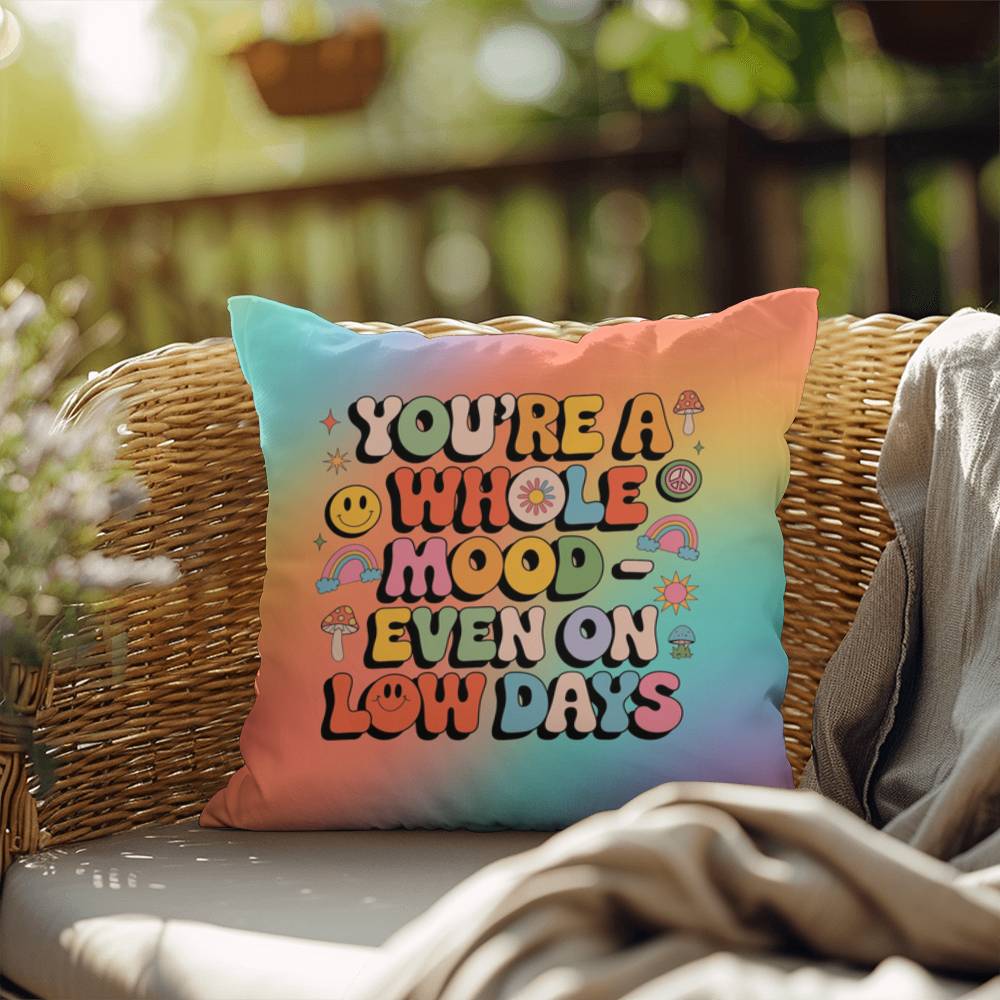 You’re a Whole Mood Even on Low Days Indoor/Outdoor Pillow, Self-Love & Resilience - MySisterIsASurvivor