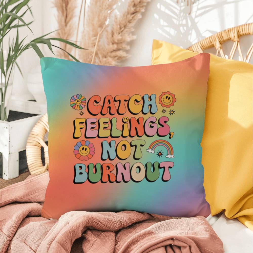 Catch Feelings Not Burnout personalized pillow, indoor outdoor self-care cushion for mental wellness - MySisterIsASurvivor