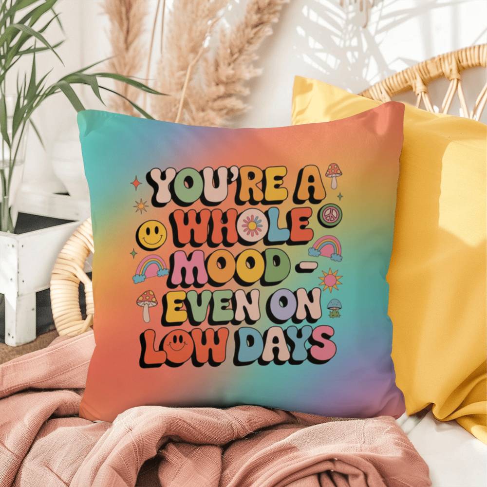 You’re a Whole Mood Even on Low Days Indoor/Outdoor Pillow, Self-Love & Resilience - MySisterIsASurvivor