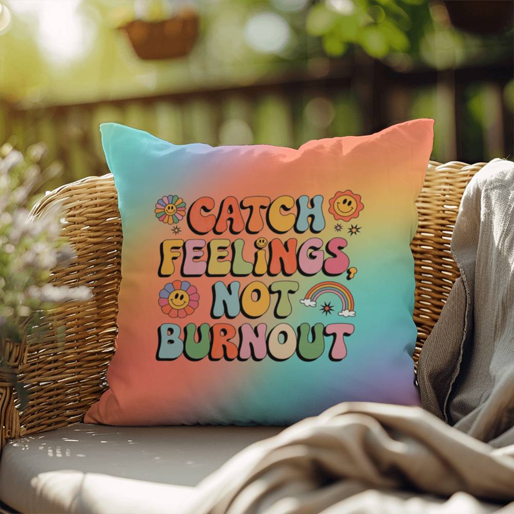 Catch Feelings Not Burnout personalized pillow, indoor outdoor self-care cushion for mental wellness - MySisterIsASurvivor