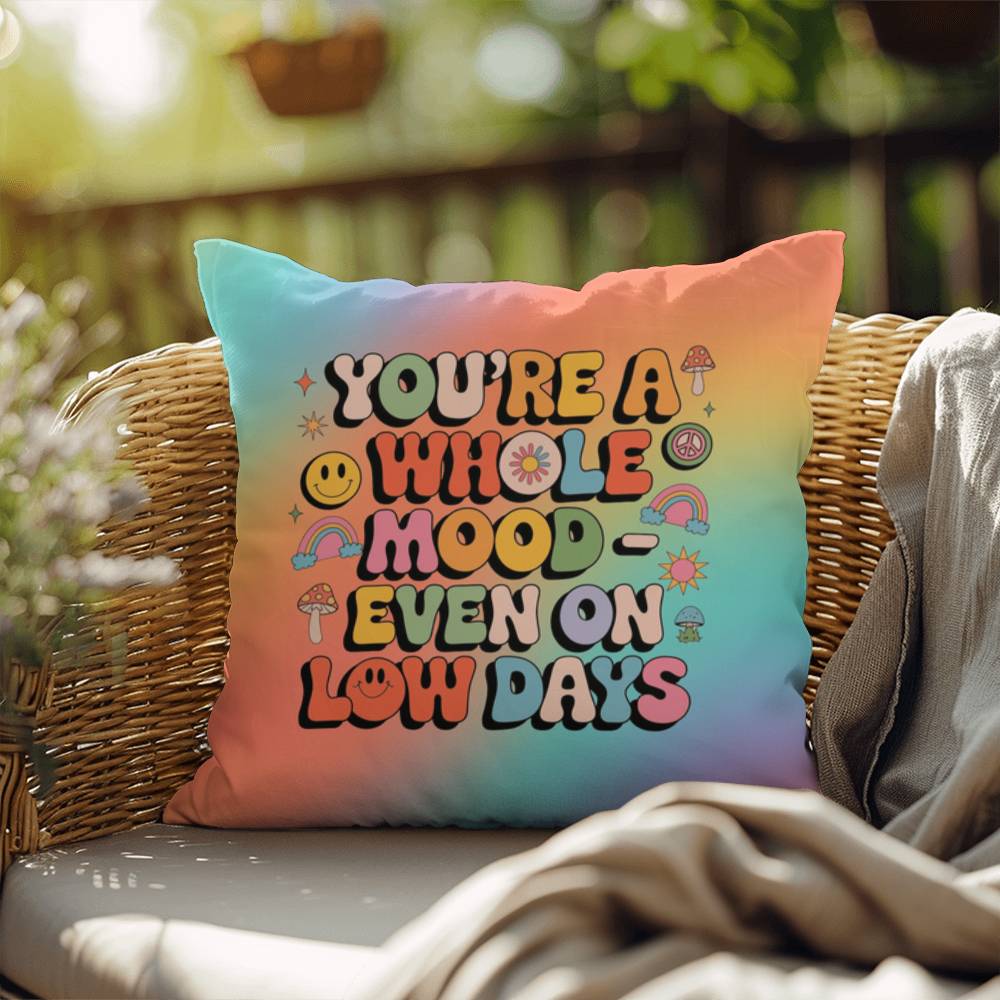 You’re a Whole Mood Even on Low Days Indoor/Outdoor Pillow, Self-Love & Resilience - MySisterIsASurvivor