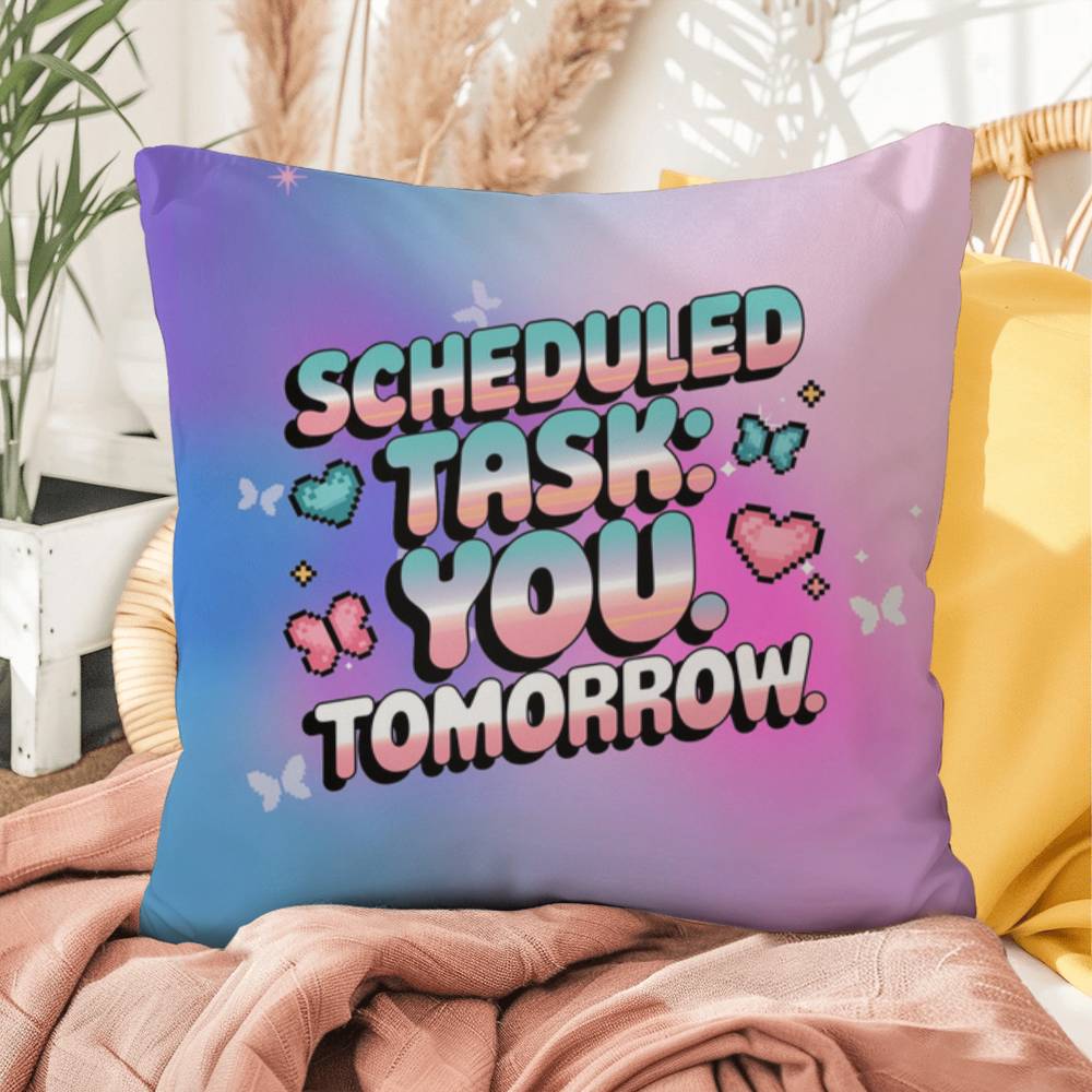 Custom Y2K pillow featuring "Scheduled Task: You. Tomorrow." in retro text, accented with digital sparkles on a clean white backdrop