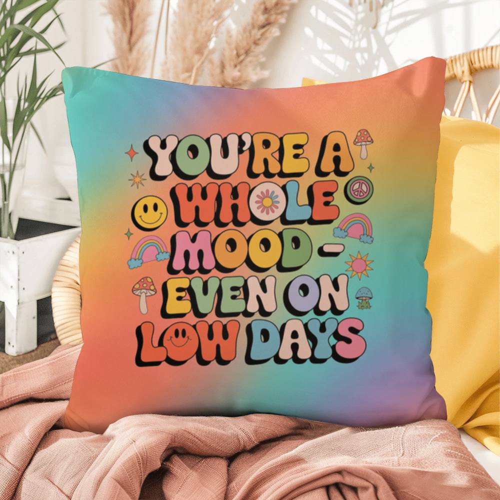 You’re a Whole Mood Even on Low Days Indoor/Outdoor Pillow, Self-Love & Resilience - MySisterIsASurvivor