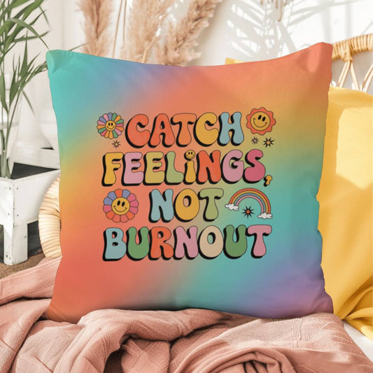 Catch Feelings Not Burnout personalized pillow, indoor outdoor self-care cushion for mental wellness - MySisterIsASurvivor