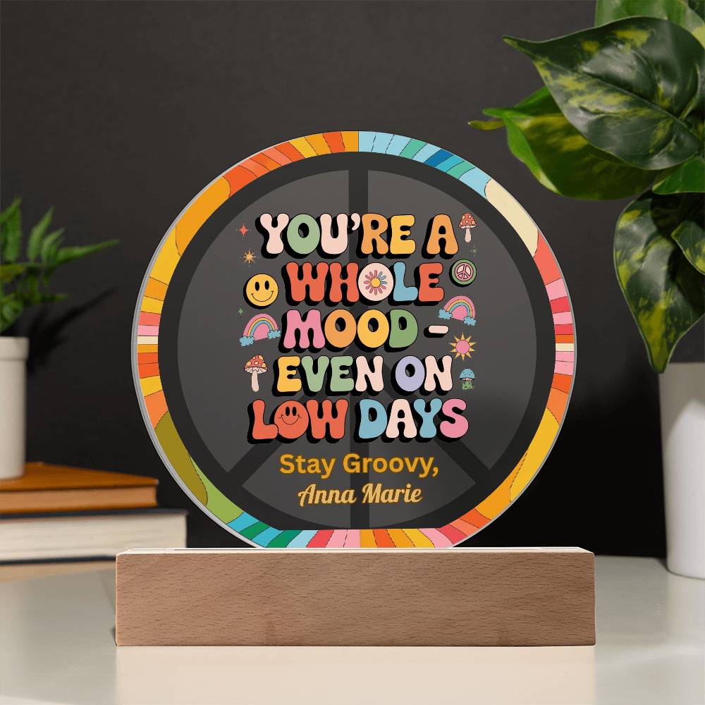 You’re a Whole Mood Even on Low Days 7" LED Plaque, Mental Health Gift - MySisterIsASurvivor