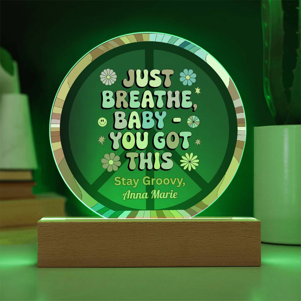 Just Breathe, Baby You Got This 7" LED Acrylic Circle Plaque, Uplifting Mental Health Gift - MySisterIsASurvivor