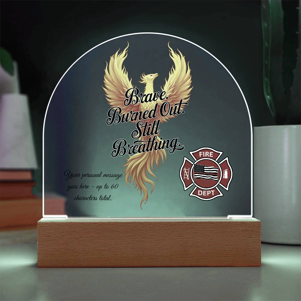 Brave. Burned Out. Still Breathing Firefighter Mental Health Acrylic Plaque