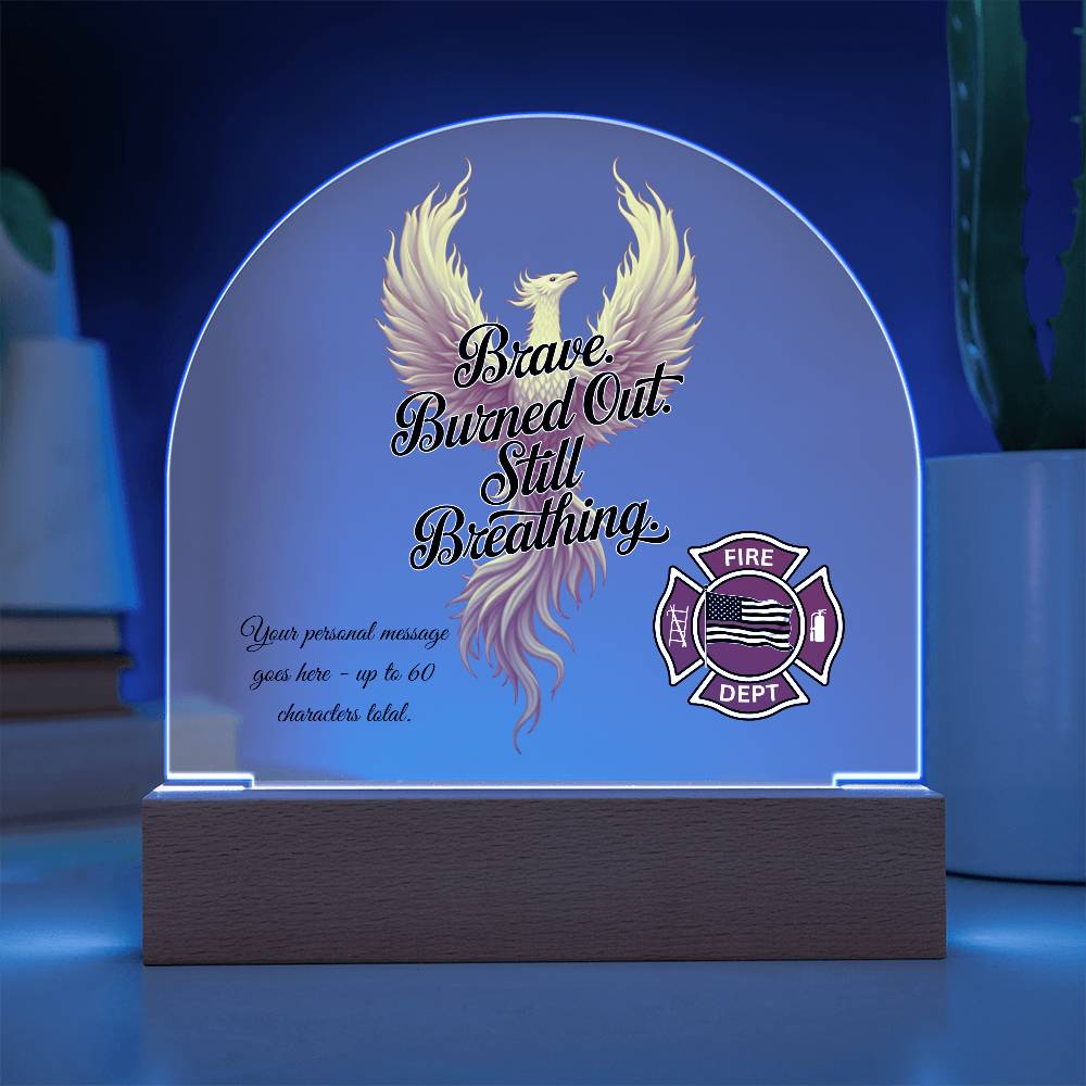 Brave. Burned Out. Still Breathing Firefighter Mental Health Acrylic Plaque