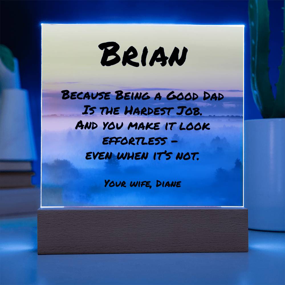 Square acrylic plaque with “Because Being a Good Dad Is the Hardest Job,” personalized mental health gift for dads.
