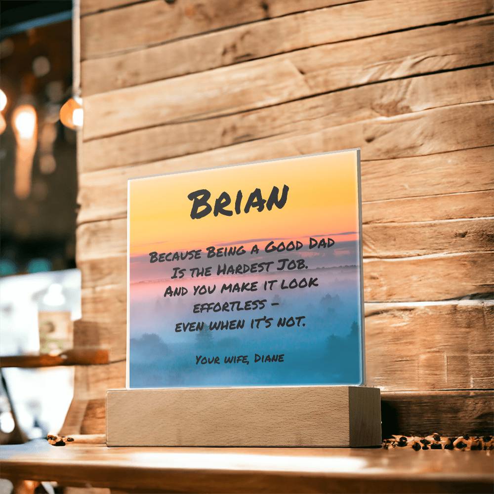 Square acrylic plaque with “Because Being a Good Dad Is the Hardest Job,” personalized mental health gift for dads.