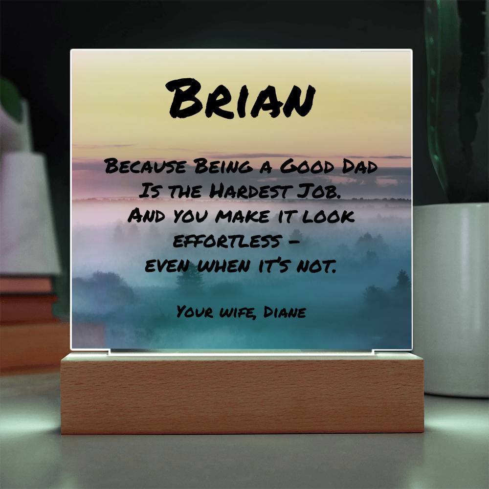 Square acrylic plaque with “Because Being a Good Dad Is the Hardest Job,” personalized mental health gift for dads.
