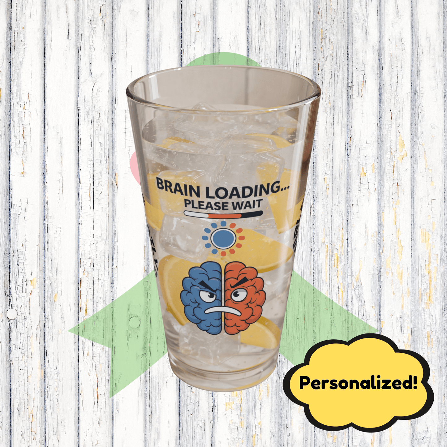"Brain Loading... Please Wait" personalized funny pint glass with humor, attitude, and positive vibes.