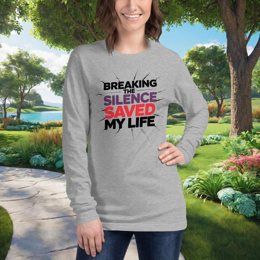 Breaking The Silence Saved My Life on Unisex Long Sleeve T-Shirt, survivor strength, abuse recovery, empowerment tee