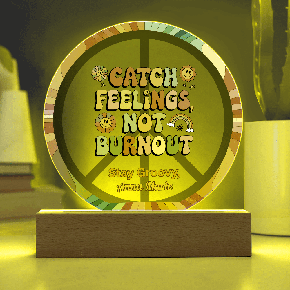 Catch Feelings Not Burnout 7" LED Acrylic Plaque - Mental Health, Self - Care Gift Decor - MySisterIsASurvivor
