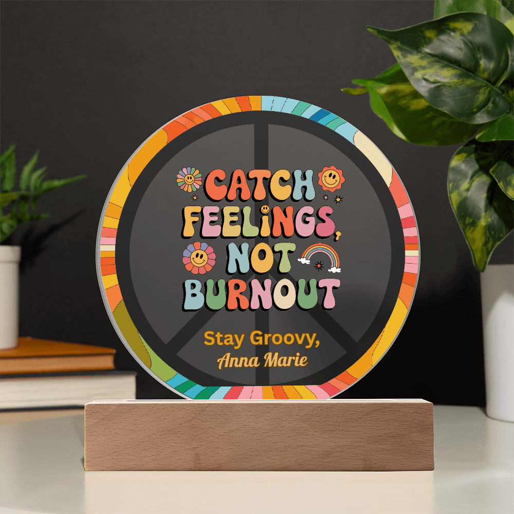 Catch Feelings Not Burnout 7" LED Acrylic Plaque - Mental Health, Self - Care Gift Decor - MySisterIsASurvivor