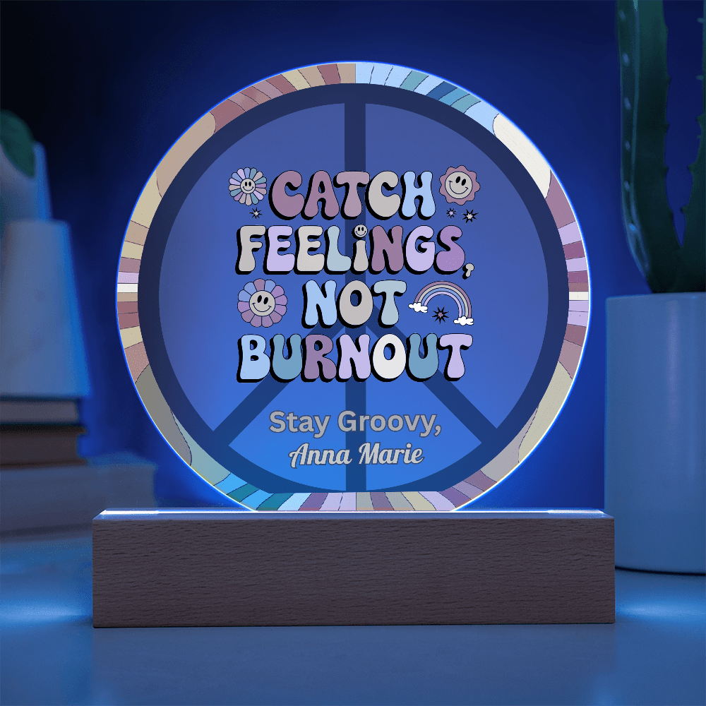 Catch Feelings Not Burnout 7" LED Acrylic Plaque - Mental Health, Self - Care Gift Decor - MySisterIsASurvivor
