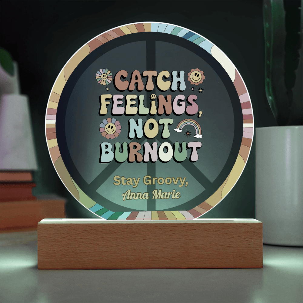 Catch Feelings Not Burnout 7" LED Acrylic Plaque - Mental Health, Self - Care Gift Decor - MySisterIsASurvivor