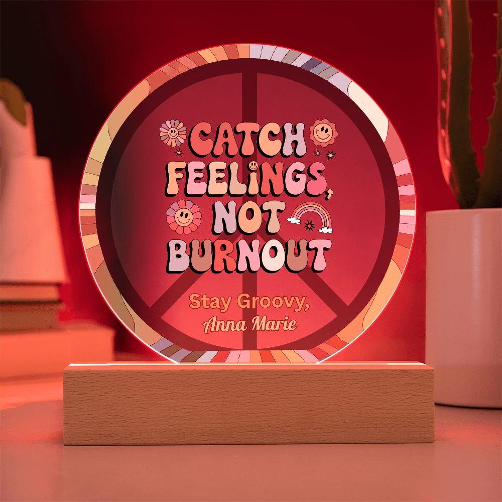 Catch Feelings Not Burnout 7" LED Acrylic Plaque - Mental Health, Self - Care Gift Decor - MySisterIsASurvivor