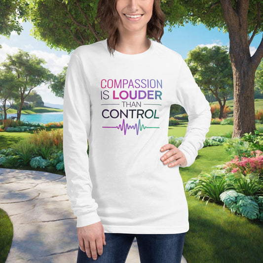 Compassion Is Louder Than Control on Unisex Long Sleeve T-Shirt, mental health awareness, advocacy, empowerment shirt