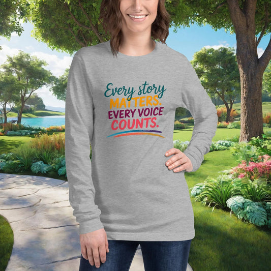 Every Story Matters. Every Voice Counts on Unisex Long Sleeve T-Shirt, survivor advocacy, empowerment, domestic violence tee