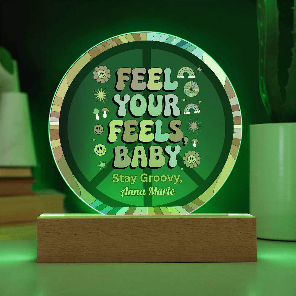 Feel Your Feels, Baby - 7" LED Acrylic Circle Plaque, Mental Health Awareness & Therapy Gift - MySisterIsASurvivor