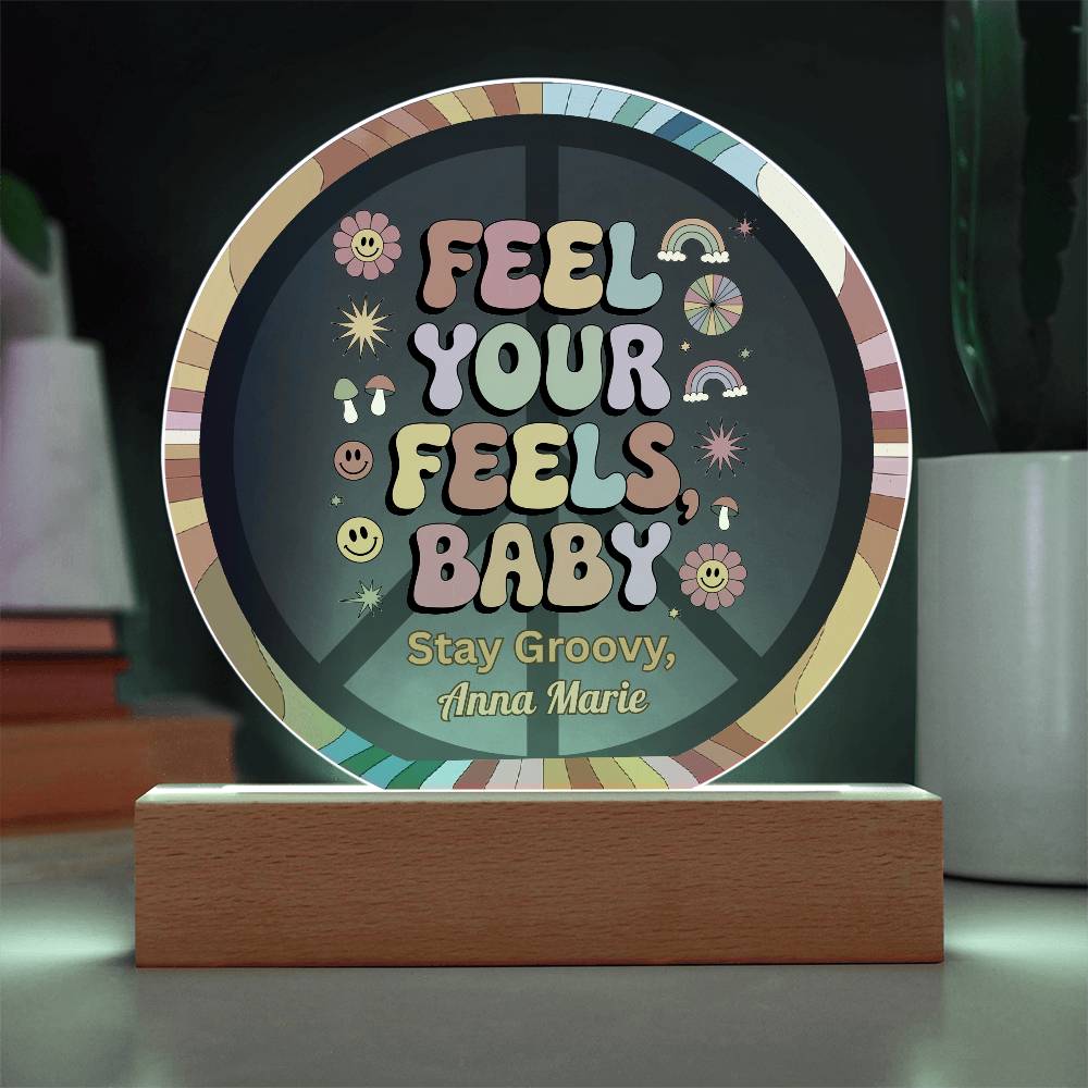 Feel Your Feels, Baby - 7" LED Acrylic Circle Plaque, Mental Health Awareness & Therapy Gift - MySisterIsASurvivor