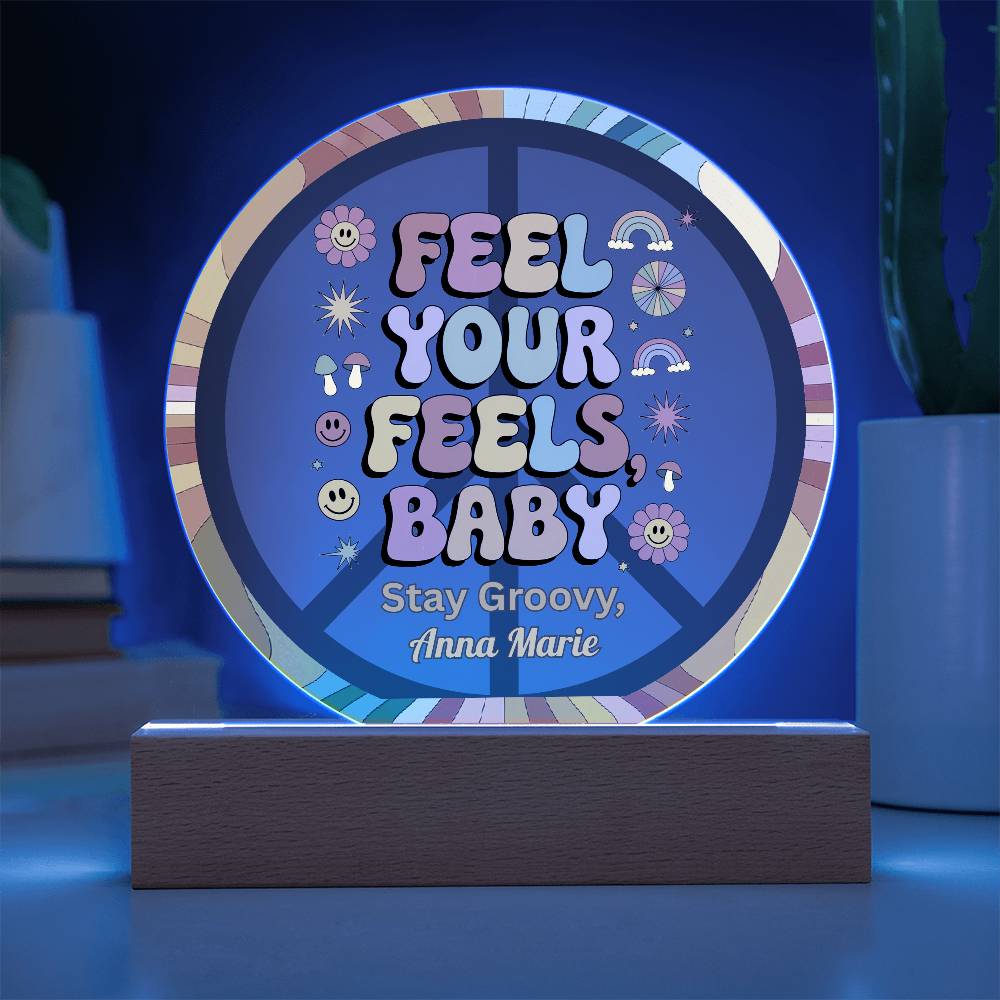 Feel Your Feels, Baby - 7" LED Acrylic Circle Plaque, Mental Health Awareness & Therapy Gift - MySisterIsASurvivor