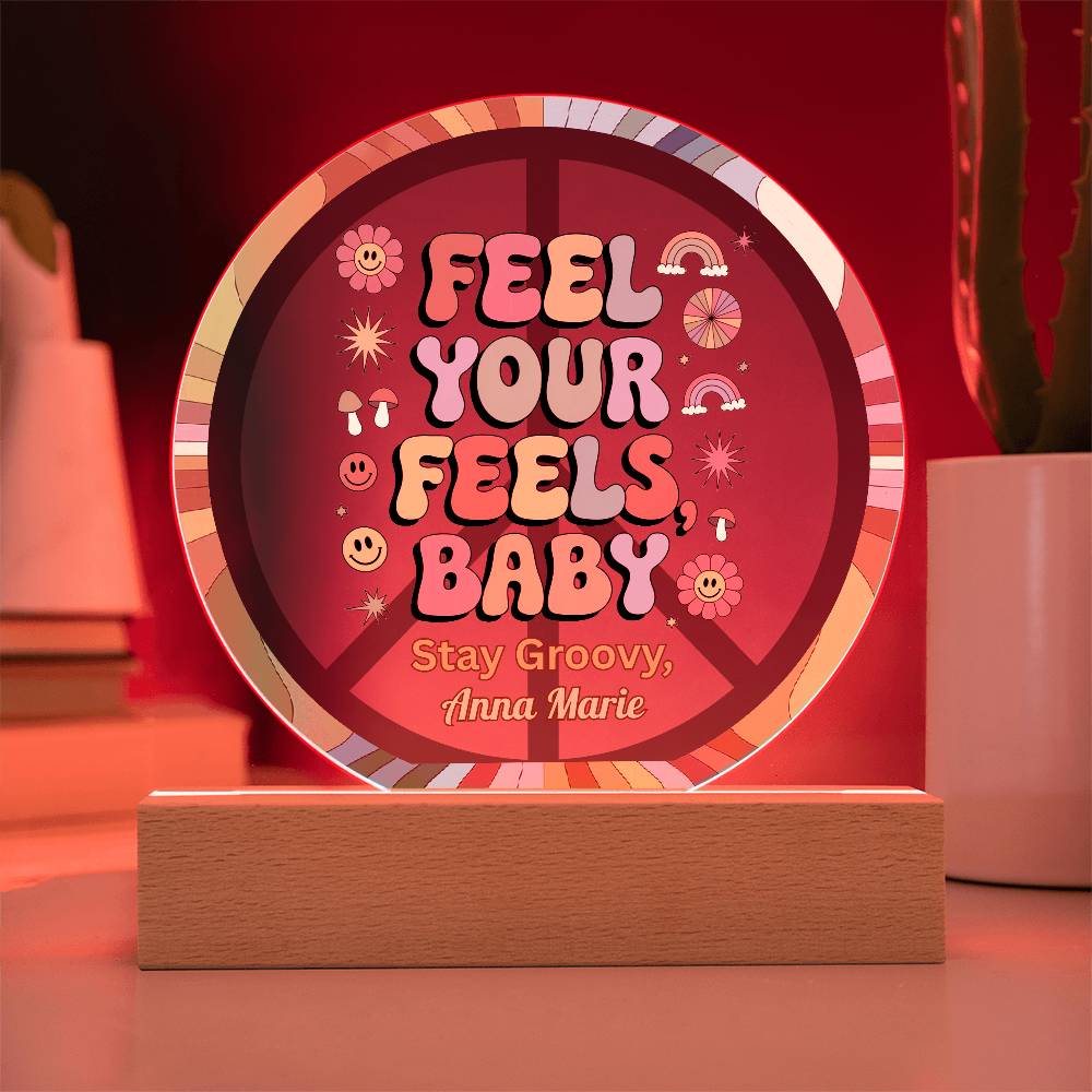 Feel Your Feels, Baby - 7" LED Acrylic Circle Plaque, Mental Health Awareness & Therapy Gift - MySisterIsASurvivor