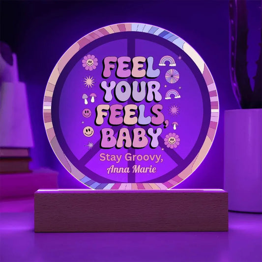 Shop our feel your feels 7 acrylic circle plaque featuring the Battery Powered LED Base style option from MySisterIsASurvivor.