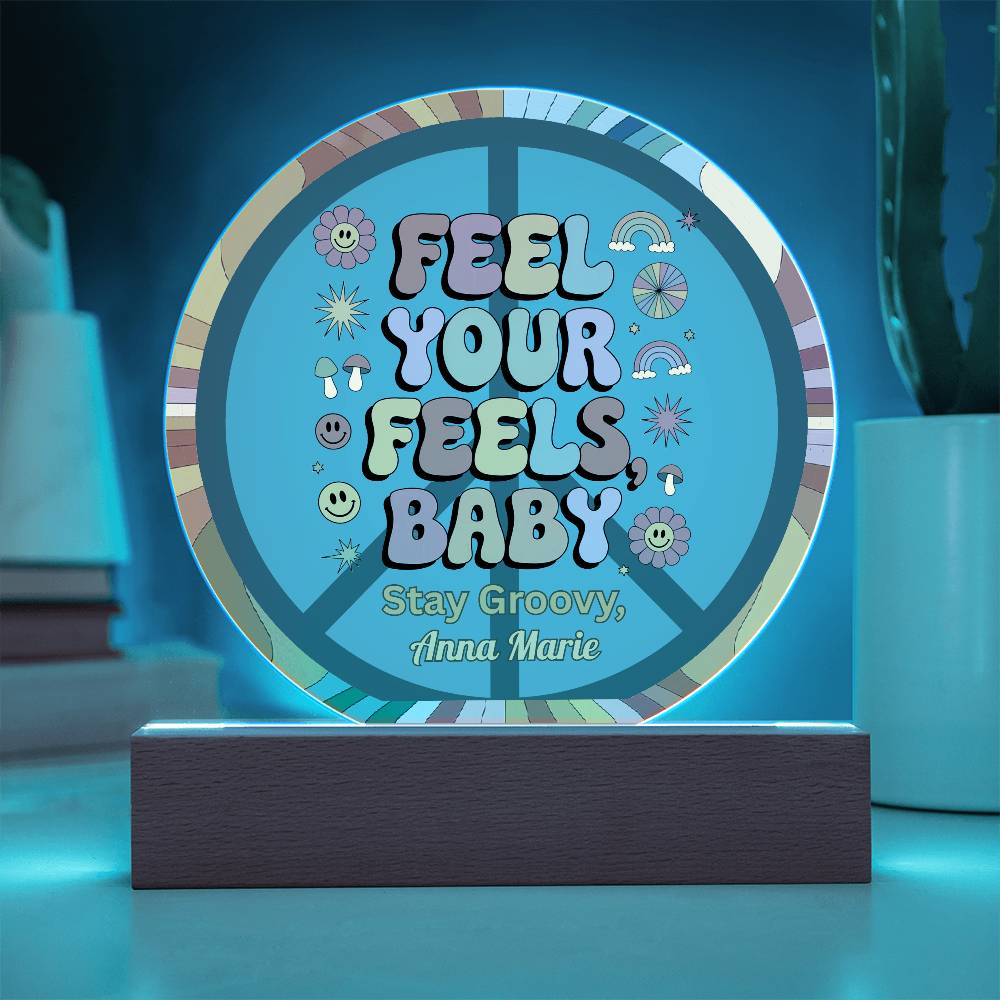 Feel Your Feels, Baby - 7" LED Acrylic Circle Plaque, Mental Health Awareness & Therapy Gift - MySisterIsASurvivor