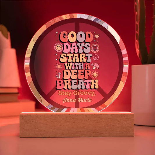 Shop our good days 7 acrylic circle plaque featuring the Battery Powered LED Base style option from MySisterIsASurvivor.