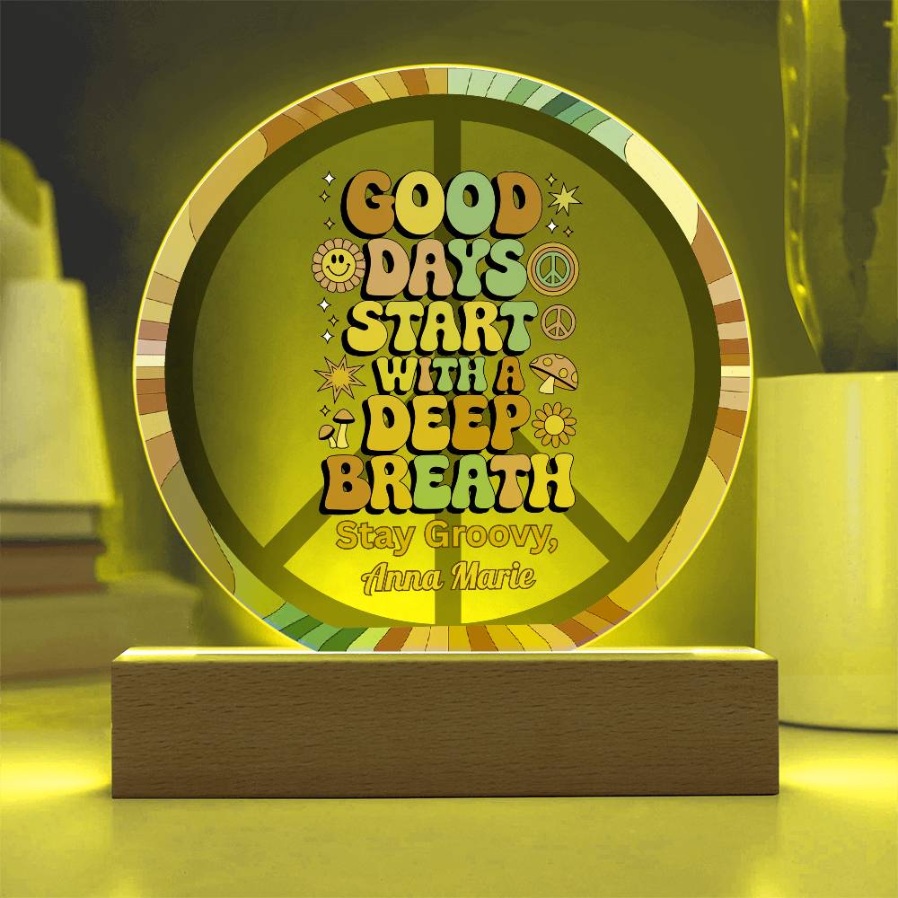Good Days Start with a Deep Breath - 7" LED Acrylic Circle Plaque, Self - Care & Anxiety Relief - MySisterIsASurvivor
