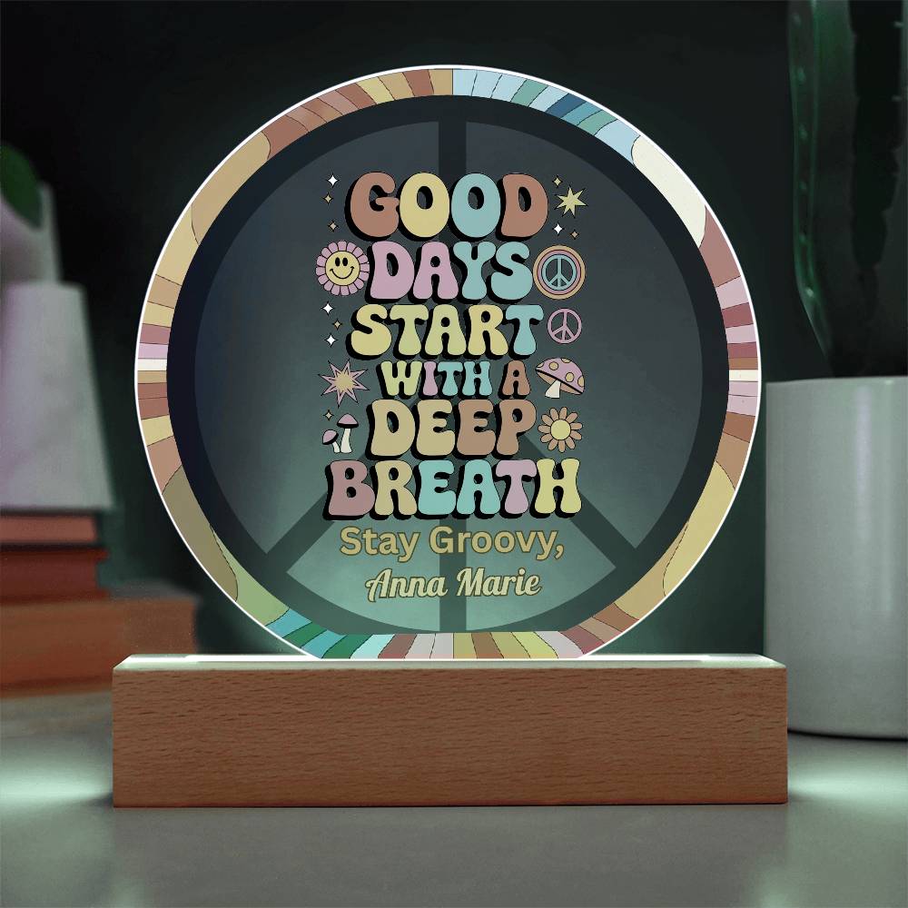 Good Days Start with a Deep Breath - 7" LED Acrylic Circle Plaque, Self - Care & Anxiety Relief - MySisterIsASurvivor