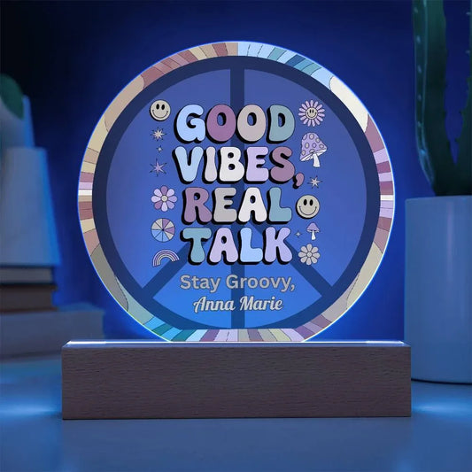 Shop our good vibes 7 acrylic circle plaque featuring the Battery Powered LED Base style option from MySisterIsASurvivor.